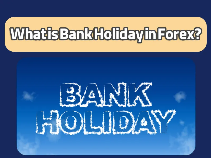 Bank Holiday در فارکس چیست؟